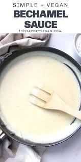Simple Vegan Bechamel Sauce This Savory Vegan In 2021 Bechamel Sauce Vegan Bechamel Sauce Savory Vegan