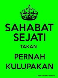 Dm sahabat sejatiku em hilangkah dari ingatanmu f di hari kita g saling berbagi. Sahabat Sejati Takan Pernah Kulupakan Keep Calm And Posters Generator Maker For Free Keepcalmandposters Com