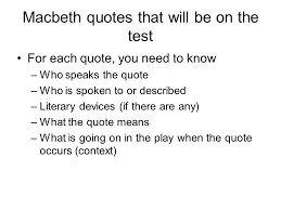 Please enable javascript in your browser to run this resource. Macbeth Quotes That Will Be On The Test For Each Quote You Need To Know Who Speaks The Quote Who Is Spoken To Or Described Literary Devices If There Ppt Download