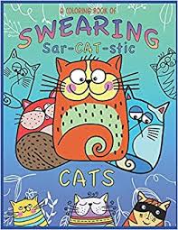 A hilarious adult coloring book for cats lovers: Amazon Com A Coloring Book Of Swearing Sar Cat Stic Cats A Fun Coloring Gift To Relive Stress An Adult Swear Word Coloring Book Of Very Rude Cats Cursing Feline S 9798726524580 Press Color Spectrum Books