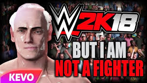 WWE 2K18 but I am not a fighter