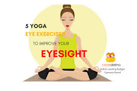 Learn and practice eye yoga exercises at home. 5 Yoga Eye Exercises To Improve Your Eyesight Cleardekho Eyeglasses Sunglasses Contact Lens Frames