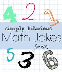 Here are some of the top lols. 18 Really Funny Math Jokes For Kids Parents Teachers