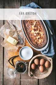 A Dessert From Brittany How To Make Far Breton Far Breton Recipe Typical French Food Real Food Recipes