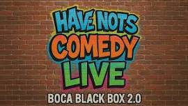 Have-Nots Comedy Show @ The Box 2.0
