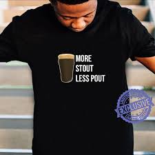 This is an instant download. Home Brewing Craft Beer Quote More Stout Less Pout Shirt