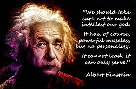 We Should Take Care Not To Make Intellect Our God It Has Of Course Powerful Muscles But No Personality It C Everything Is Energy Einstein Einstein Quotes