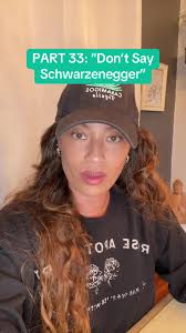 PART 33: “Don't Say Schwarzenegger”