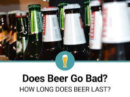 Taste will begin to change however after this period. How Long Does Beer Last Does Beer Go Bad