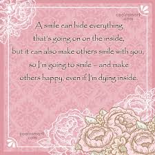 Someone who hides pain behind a smile. Quote A Smile Can Hide Everything That S Going On On The Inside But Coolnsmart