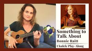 See more of something to talk about on facebook. Something To Talk About Bonnie Raitt Version Ukulele Play Along Youtube