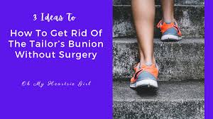 The more swings in the size of an area, the more. How To Get Rid Of The Tailor S Bunion Without Surgery Oh My Heartsie Girl