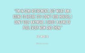 Contrasts with misquote in that it is neither malicious nor accidental. Quotes About Semi Retirement 26 Quotes