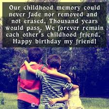 Whatever happens, you are the closest people. 50 Best Happy Birthday Wishes For Childhood Friend
