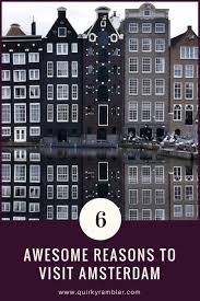 Six Awesome Reasons To Visit Amsterdam Quirky Rambler Visit Amsterdam Europe Travel Netherlands Travel