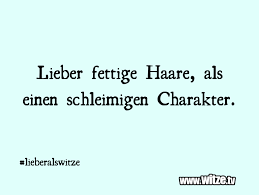 Dec 29, 2012 · böse/fiese sprüche für deinen status. Lieber Fettige Haare Als Einen Schleimigen Lustige Witze Und Spruche Www Witze Tv
