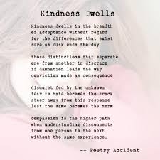 Check spelling or type a new query. Kindness Dwells A Poem By Poetry Accident All Poetry