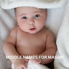 175+ middle names for mason (Strong, Sweet, Unique, and Vintage)