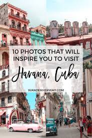10 Photos That Will Inspire You To Visit Havana Cuba Caribbean Travel Cuba Travel Island Travel