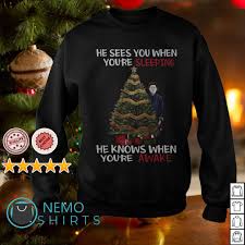 Maybe you would like to learn more about one of these? Michael Myers He Sees You When You Re Sleeping He Knows Sweatshirt