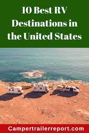 10 Best Rv Destinations In The United States Rv Campgrounds Rv Destination Rv Parks And Campgrounds