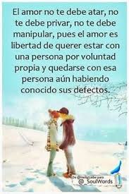 Amar En Libertad Sin Condicionar Love Phrases Romantic Quotes Love Quotes
