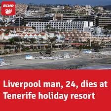 Sources have said today he was from Liverpool and had travelled to Tenerife with a friend