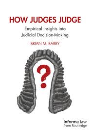 4 imposed on decision makers. How Judges Judge Empirical Insights Into Judicial Decision Making 1