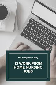 13 Work From Home Nursing Jobs In 2020 Nursing Jobs Travel Nurse Jobs Nerdy Nurse
