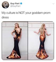 Guy Fieri My Culture Is Not Your Goddam Prom Dress Guy Fieri Funny Pictures Memes