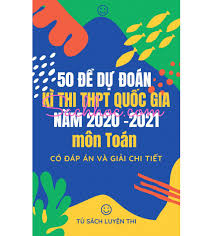 Ngày thi đầu tiên của kỳ thi tốt nghiệp thpt 2021 khép lại với bài thi môn toán. 50 Ä'á» Dá»± Ä'oan Ká»³ Thi Thpt Quá»'c Gia NÄƒm 2020 2021 Mon Toan