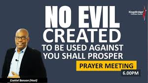 Isaiah 54:17 (niv) no weapon that is formed against you will prosper; No Evil Created To Be Used Against You Shall Prosper Prayer Meeting With Pastor Ezekiel Benson Youtube