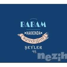 Babam Hakkinda Sevdigim Seyler Nezih