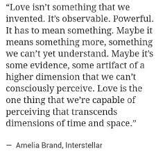 Love is the one thing we're capable of perceiving that transcends dimensions of time and space. Interstellar Quotes Love Transcends Time Love Is The One Thing That Transcends Dimensions Of Time And Space Dogtrainingobedienceschool Com