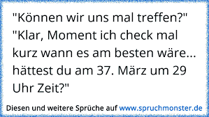 Ich kann du kannst er kann wir können ihr könnt sie können sic können. Konnen Wir Uns Mal Treffen Klar Moment Ich Check Mal Kurz Wann Es Am Besten Ware Hattest Du Am 37 Marz Um 2 Spruchmonster De