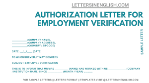 Many landlords and financial institutions require you to have an employment verification letter before they will allow you to successfully rent or buy a home. Authorization Letter For Employment Verification Letters In English