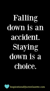 Falling Down Is An Accident Staying Down Is A Choice Inspirational Quotes Gazette Positive Quotes Motivational Quotes Life Quotes