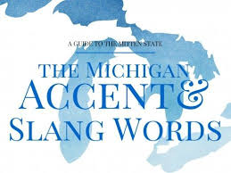 The Michigan Accent Slang Words Michigan Accent Michigan Facts Michigan Fun