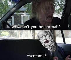Just a silly meme i made with milky and leeohfox. Why Can T You Just Be Normal Know Your Meme