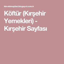 koftur kirsehir yemekleri kirsehir sayfasi yemek ikramlar yerler
