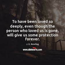 To Have Been Loved So Deeply Even Though The Person Who Loved Idlehearts