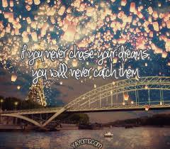 Soon, you will begin to experience what we call the charged life! Quotes About Chasing Your Dreams Quotesgram