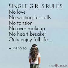 The more you act like a lady, the more stay single until someone actually compliments your life in a way that it makes it better to not be single. Single Girls Rules No Lov Quotes Writings By Sneha S6 Yourquote
