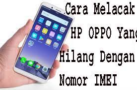 2 cara melacak hp oppo hilang / dicuri. Sapiratech Cara Melacak Hp Oppo Yang Hilang Dengan Nomor Imei
