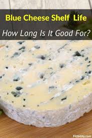Does Blue Cheese Go Bad After Expiration Date? How To Tell For Sure |  Fitibility | Food Shelf Life, Blue Cheese, Blue Cheese Crumble