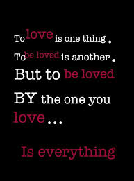 To Love Is One Thing To Be Loved Is Another But To Be Loved By The One You Love Is Everything Love Perfectlove Quotes Lovers Quotes Love Is Everything