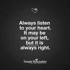 Your Heart Is Always Right By Unknown Author Quotes To Live By Quotes Inspirational Words