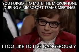 First, launch microsoft teams app. I Too Like To Live Dangerously Meme Imgflip