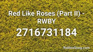 Its been 3 years we shared and keep. Red Like Roses Roblox Id