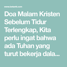 Doa Malam Kristen Sebelum Tidur Terlengkap Kita Perlu Ingat Bahwa Ada Tuhan Yang Turut Bekerja Dalam Hari Hari Kita Oleh Karena Itu Kita P Kristen Doa Malam